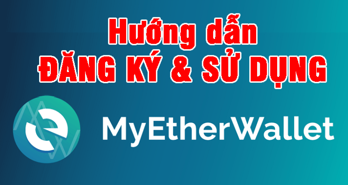 huong-dan-dang-ky-va-su-dung-myetherwallet